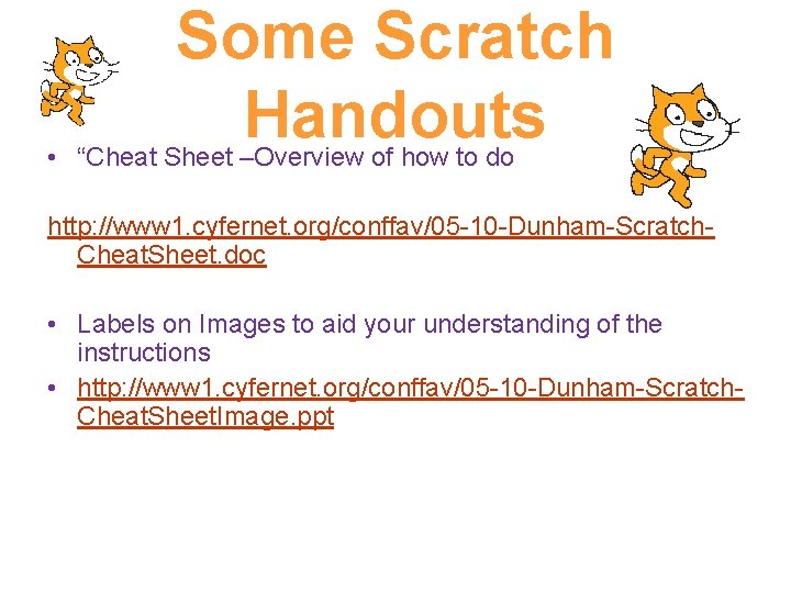 Some Scratch Handouts • “Cheat Sheet –Overview of how to do http: //www 1.