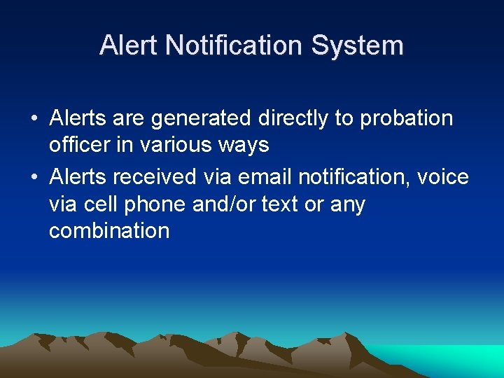 Alert Notification System • Alerts are generated directly to probation officer in various ways