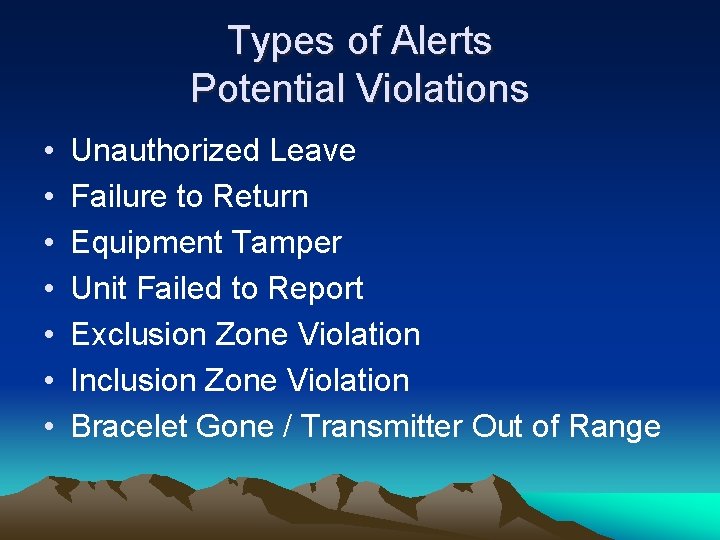 Types of Alerts Potential Violations • • Unauthorized Leave Failure to Return Equipment Tamper