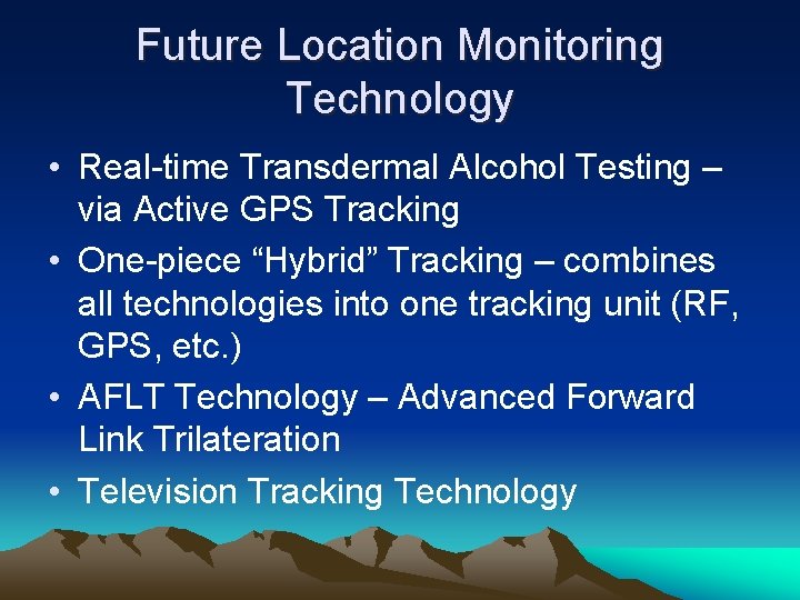 Future Location Monitoring Technology • Real-time Transdermal Alcohol Testing – via Active GPS Tracking