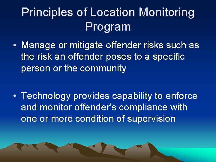 Principles of Location Monitoring Program • Manage or mitigate offender risks such as the