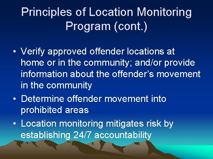 Principles of Location Monitoring Program (cont. ) • Verify approved offender locations at home