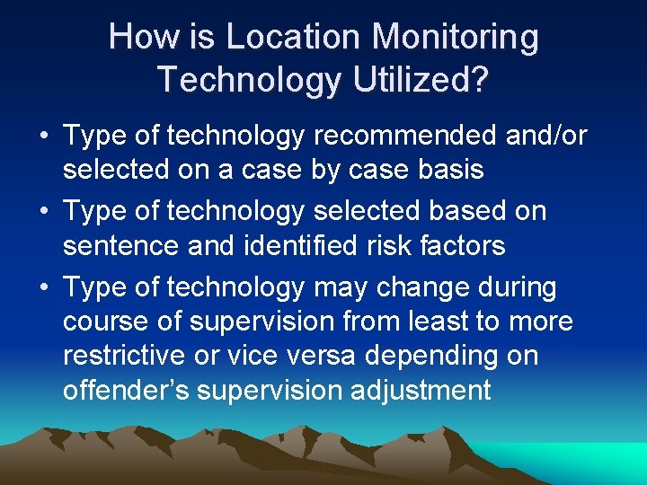 How is Location Monitoring Technology Utilized? • Type of technology recommended and/or selected on