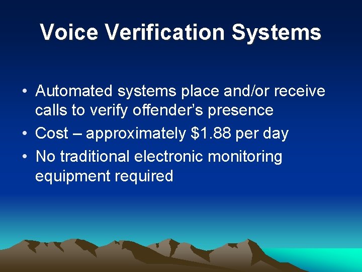 Voice Verification Systems • Automated systems place and/or receive calls to verify offender’s presence