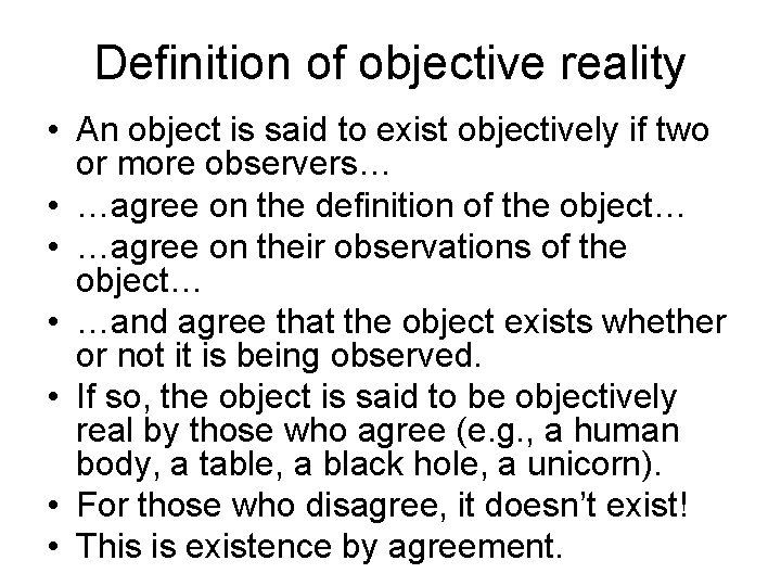 Definition of objective reality • An object is said to exist objectively if two Definition of objective reality • An object is said to exist objectively if two