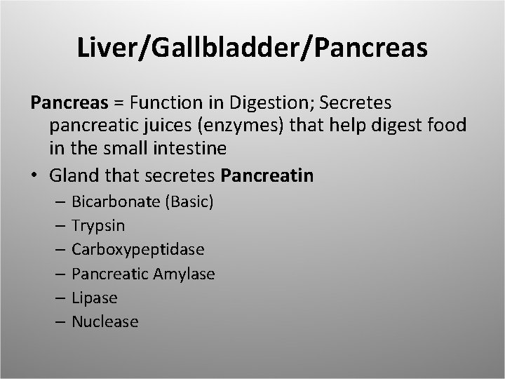 Liver/Gallbladder/Pancreas = Function in Digestion; Secretes pancreatic juices (enzymes) that help digest food in