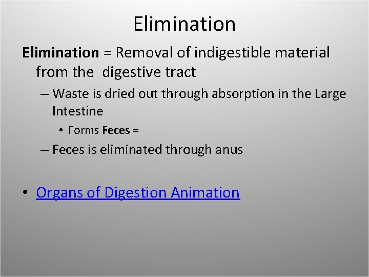 Elimination = Removal of indigestible material from the digestive tract – Waste is dried