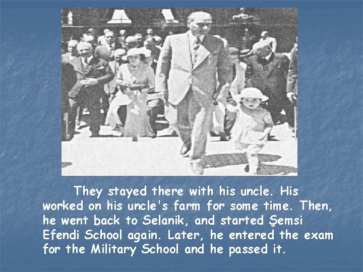 They stayed there with his uncle. His worked on his uncle's farm for some