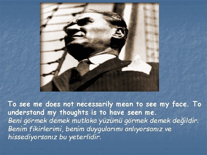 To see me does not necessarily mean to see my face. To understand my