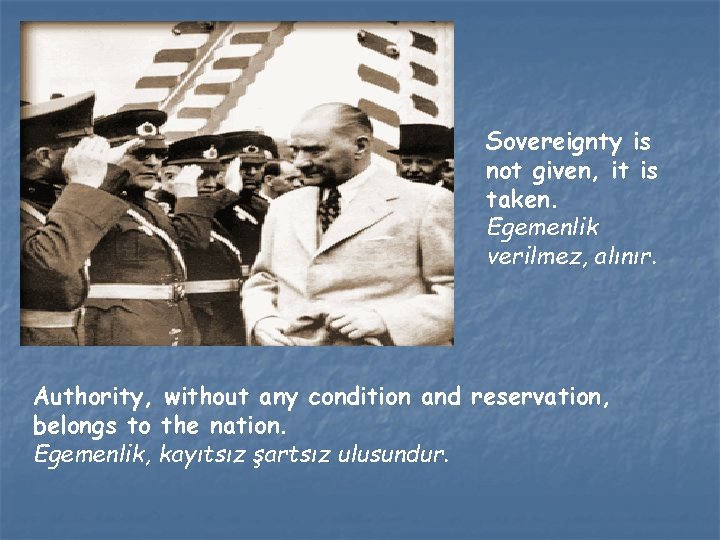 Sovereignty is not given, it is taken. Egemenlik verilmez, alınır. Authority, without any condition