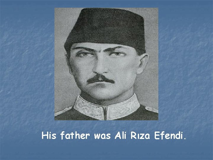 His father was Ali Rıza Efendi. 