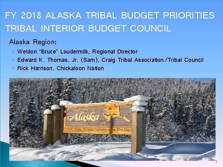 FY 2018 ALASKA TRIBAL BUDGET PRIORITIES TRIBAL INTERIOR BUDGET COUNCIL Alaska Region: ◦ Weldon