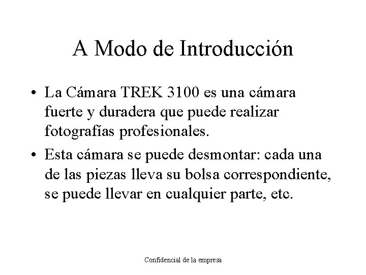 A Modo de Introducción • La Cámara TREK 3100 es una cámara fuerte y