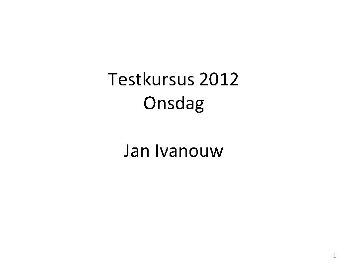 Testkursus 2012 Onsdag Jan Ivanouw 1 