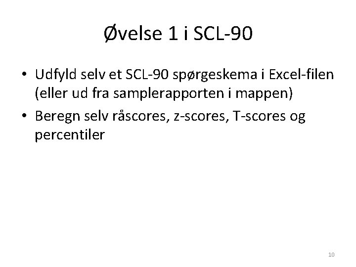 Øvelse 1 i SCL-90 • Udfyld selv et SCL-90 spørgeskema i Excel-filen (eller ud