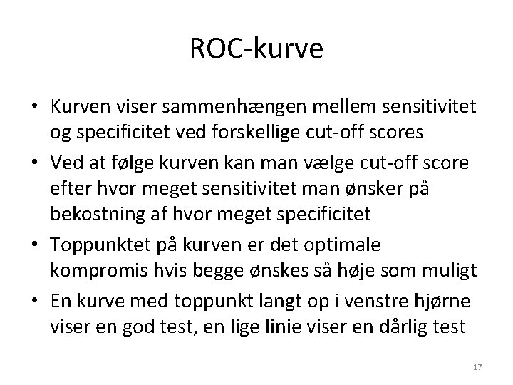 ROC-kurve • Kurven viser sammenhængen mellem sensitivitet og specificitet ved forskellige cut-off scores •