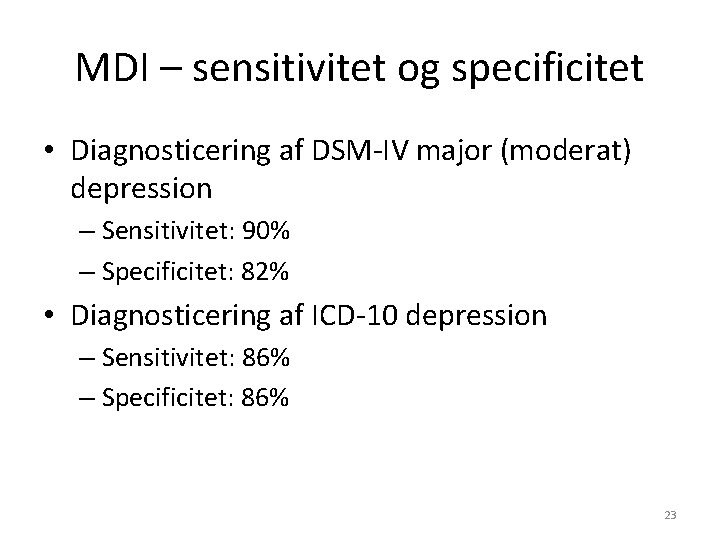 MDI – sensitivitet og specificitet • Diagnosticering af DSM-IV major (moderat) depression – Sensitivitet: