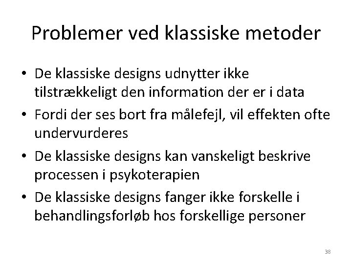 Problemer ved klassiske metoder • De klassiske designs udnytter ikke tilstrækkeligt den information der