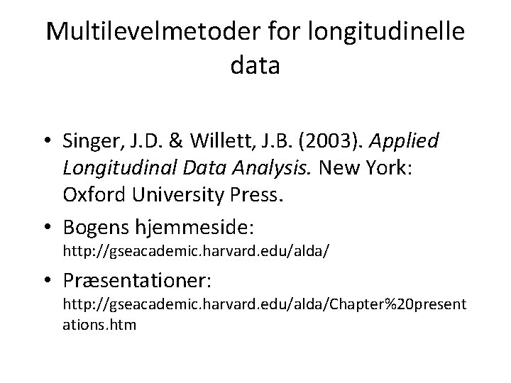Multilevelmetoder for longitudinelle data • Singer, J. D. & Willett, J. B. (2003). Applied