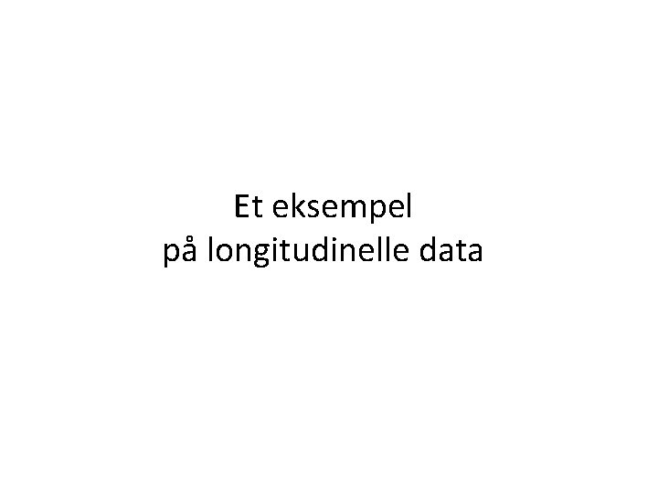 Et eksempel på longitudinelle data 