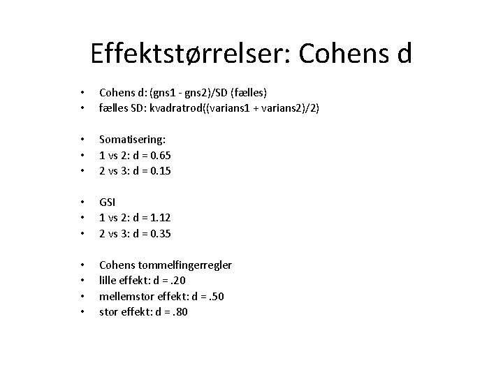 Effektstørrelser: Cohens d • • Cohens d: (gns 1 - gns 2)/SD (fælles) fælles