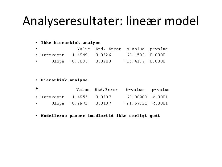 Analyseresultater: lineær model • Ikke-hierarkisk analyse • Value Std. Error t value • Intercept