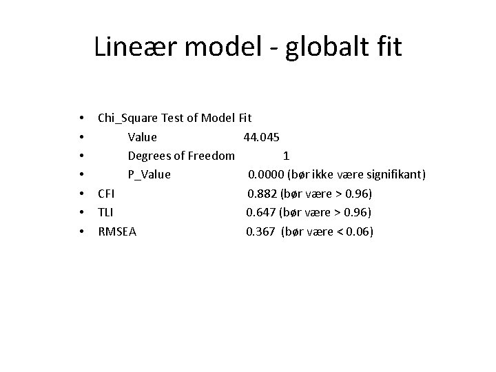 Lineær model - globalt fit • • Chi_Square Test of Model Fit Value 44.