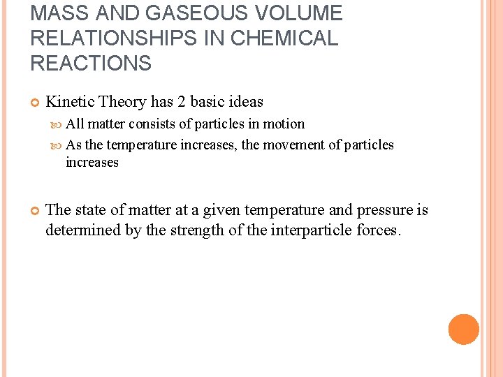 MASS AND GASEOUS VOLUME RELATIONSHIPS IN CHEMICAL REACTIONS Kinetic Theory has 2 basic ideas