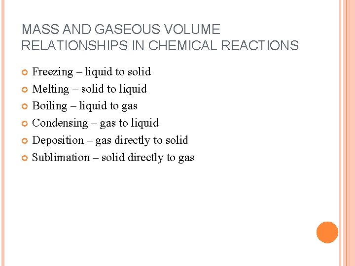 MASS AND GASEOUS VOLUME RELATIONSHIPS IN CHEMICAL REACTIONS Freezing – liquid to solid Melting