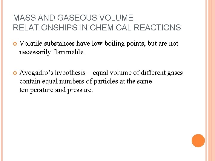 MASS AND GASEOUS VOLUME RELATIONSHIPS IN CHEMICAL REACTIONS Volatile substances have low boiling points,