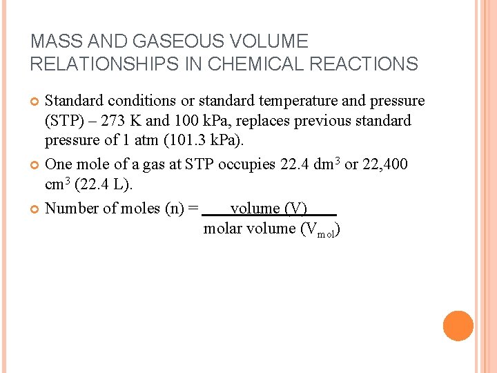 MASS AND GASEOUS VOLUME RELATIONSHIPS IN CHEMICAL REACTIONS Standard conditions or standard temperature and