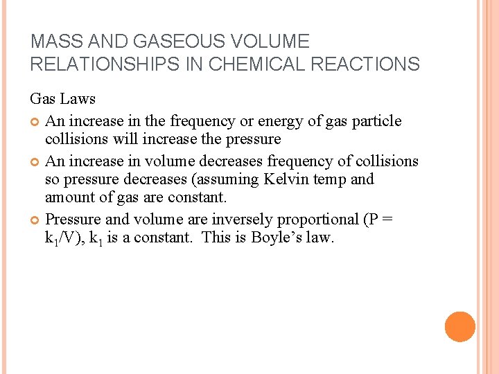 MASS AND GASEOUS VOLUME RELATIONSHIPS IN CHEMICAL REACTIONS Gas Laws An increase in the