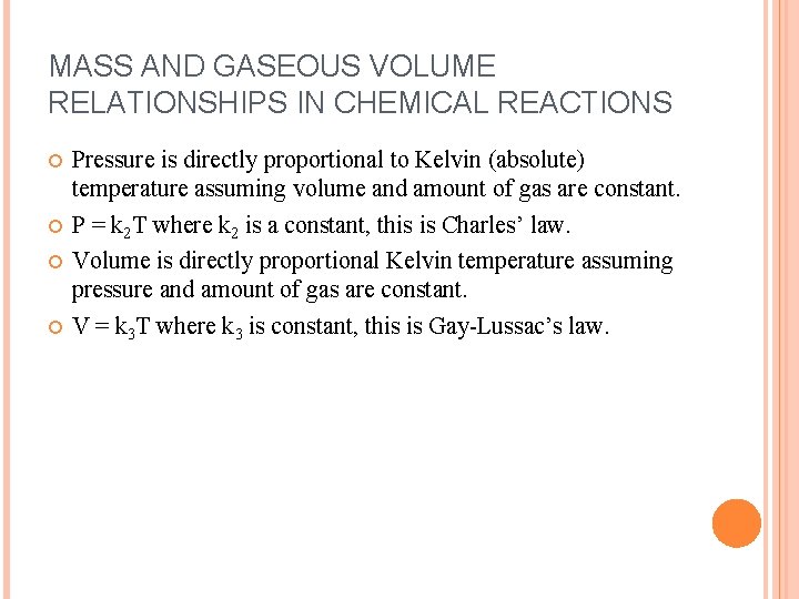 MASS AND GASEOUS VOLUME RELATIONSHIPS IN CHEMICAL REACTIONS Pressure is directly proportional to Kelvin