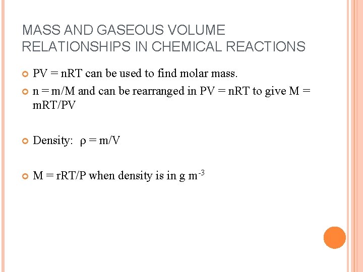 MASS AND GASEOUS VOLUME RELATIONSHIPS IN CHEMICAL REACTIONS PV = n. RT can be