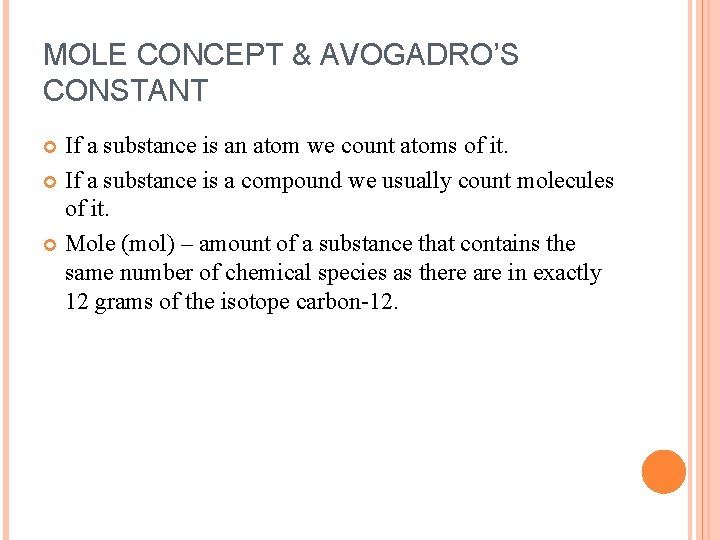 MOLE CONCEPT & AVOGADRO’S CONSTANT If a substance is an atom we count atoms