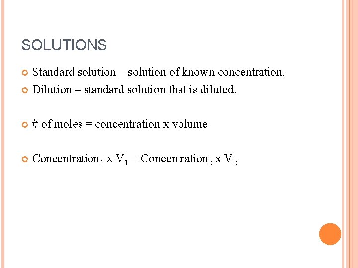 SOLUTIONS Standard solution – solution of known concentration. Dilution – standard solution that is