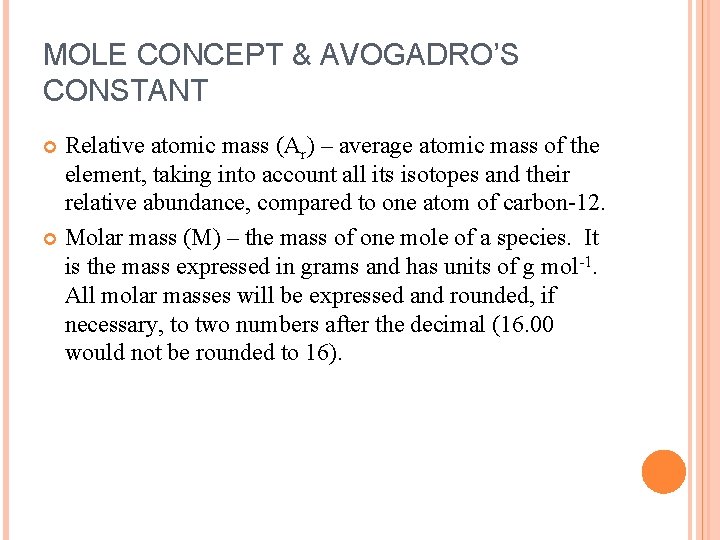 MOLE CONCEPT & AVOGADRO’S CONSTANT Relative atomic mass (Ar) – average atomic mass of
