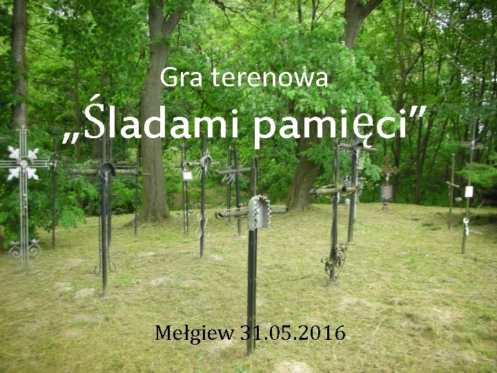 Gra terenowa „Śladami pamięci” Mełgiew 31. 05. 2016 