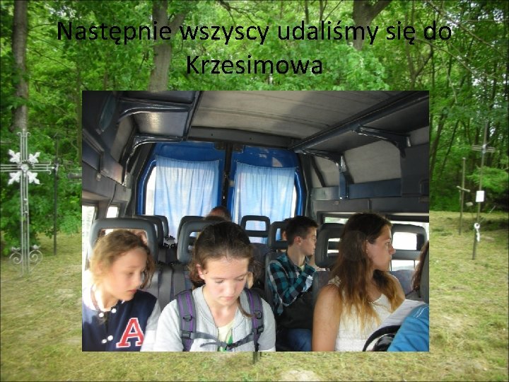 Następnie wszyscy udaliśmy się do Krzesimowa 