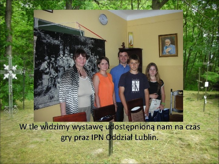 W tle widzimy wystawę udostępnioną nam na czas gry praz IPN Oddział Lublin. 