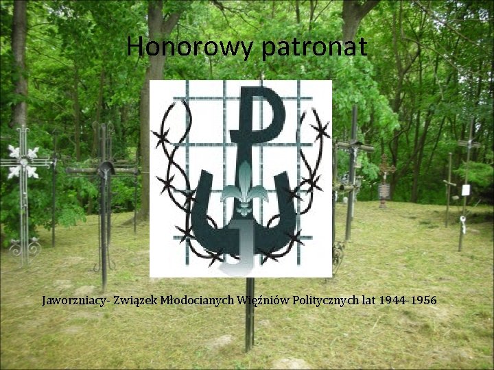 Honorowy patronat Jaworzniacy- Związek Młodocianych Więźniów Politycznych lat 1944 -1956 