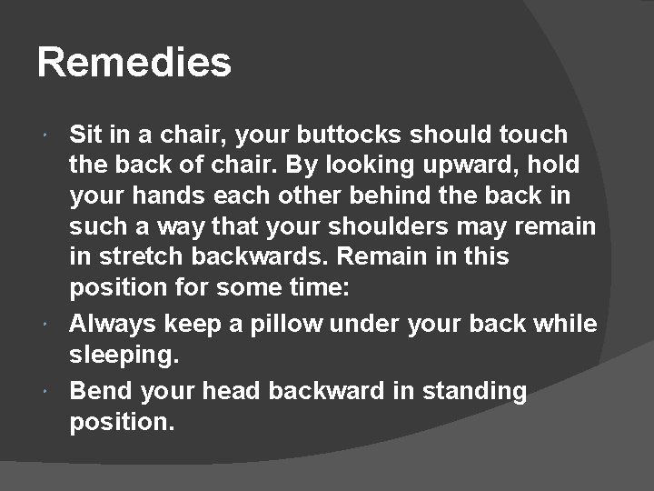 Remedies Sit in a chair, your buttocks should touch the back of chair. By
