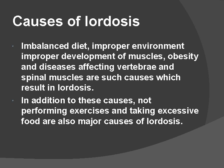 Causes of lordosis Imbalanced diet, improper environment improper development of muscles, obesity and diseases