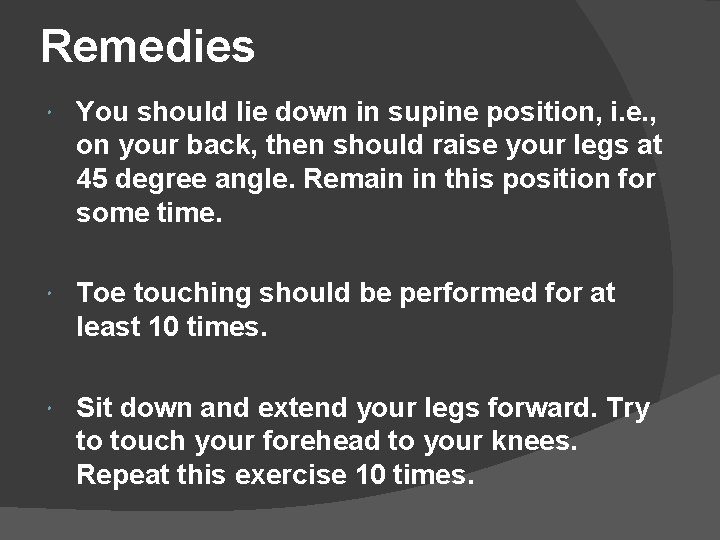 Remedies You should lie down in supine position, i. e. , on your back,
