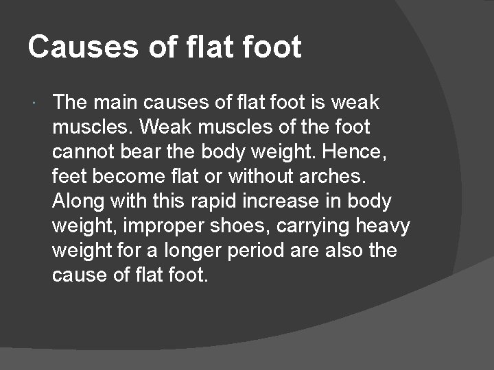Causes of flat foot The main causes of flat foot is weak muscles. Weak