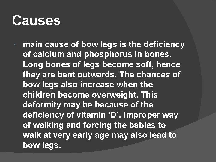 Causes main cause of bow legs is the deficiency of calcium and phosphorus in