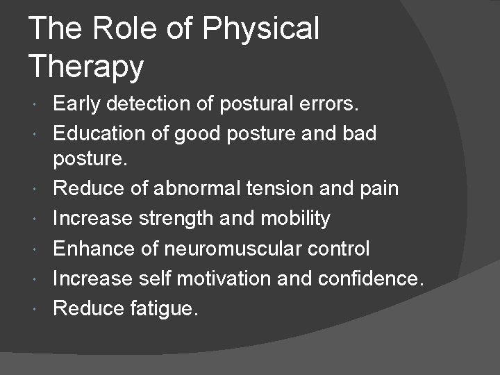 The Role of Physical Therapy Early detection of postural errors. Education of good posture