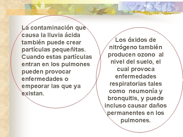 La contaminación que causa la lluvia ácida también puede crear partículas pequeñitas. Cuando estas