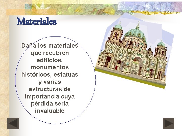 Materiales Daña los materiales que recubren edificios, monumentos históricos, estatuas y varias estructuras de