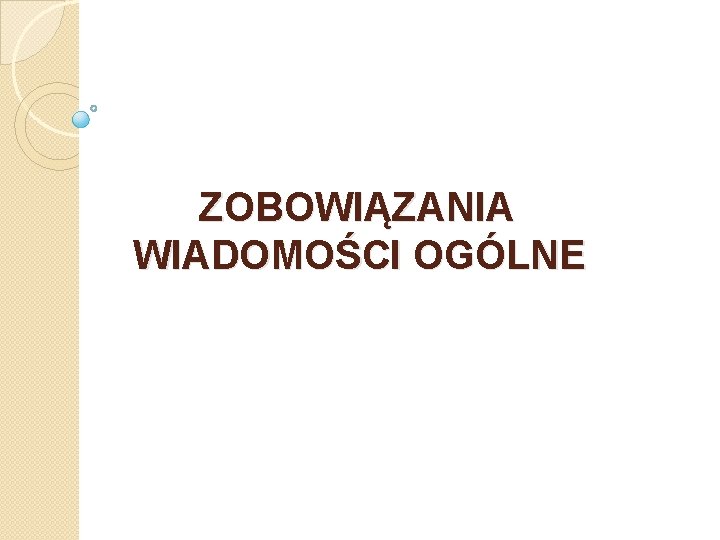 ZOBOWIĄZANIA WIADOMOŚCI OGÓLNE 